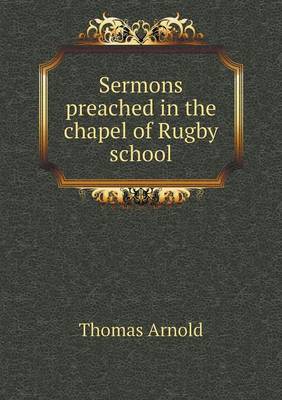 Sermons preached in the chapel of Rugby school