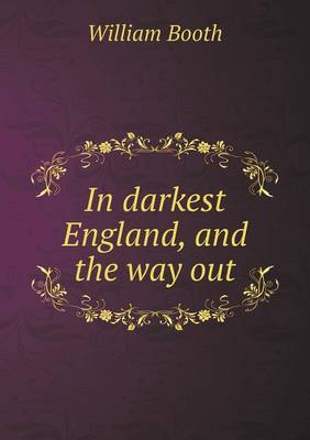 In darkest England, and the way out