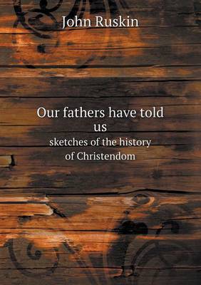 Our fathers have told us sketches of the history of Christendom