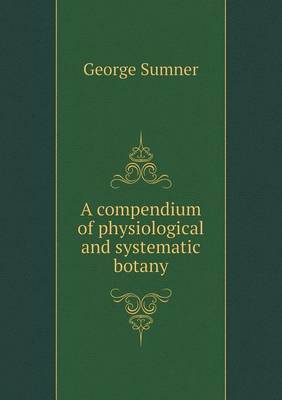 A compendium of physiological and systematic botany