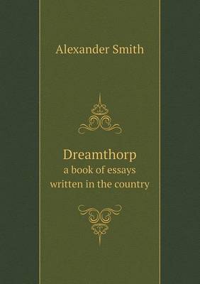 Dreamthorp a Book of Essays Written in the Country