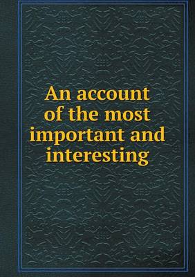 An account of the most important and interesting