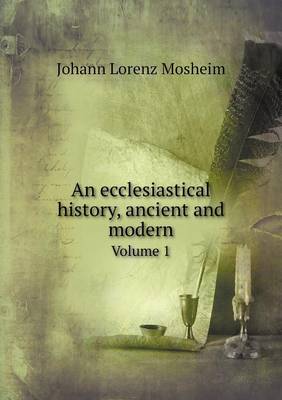 An ecclesiastical history, ancient and modern Volume 1