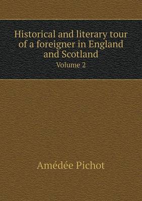 Historical and literary tour of a foreigner in England and Scotland Volume 2