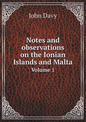 Notes and observations on the Ionian Islands and Malta Volume 1