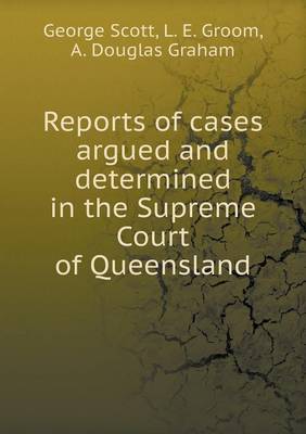 Reports of cases argued and determined in the Supreme Court of Queensland