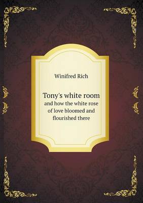 Tony's white room and how the white rose of love bloomed and flourished there