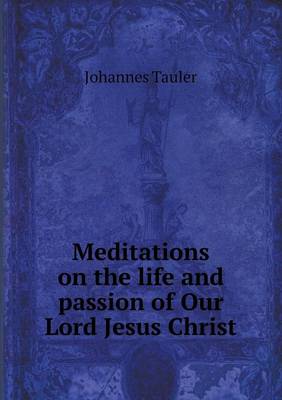 Meditations on the life and passion of Our Lord Jesus Christ
