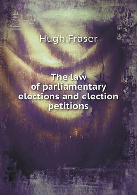 The Law of Parliamentary Elections and Election Petitions