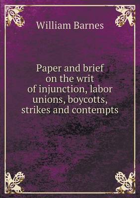 Paper and Brief on the Writ of Injunction, Labor Unions, Boycotts, Strikes and Contempts