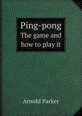 Ping-Pong the Game and How to Play It