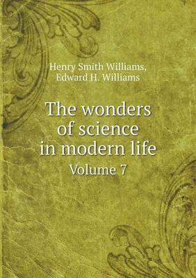 The wonders of science in modern life Volume 7