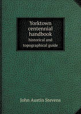 Yorktown centennial handbook historical and topographical guide