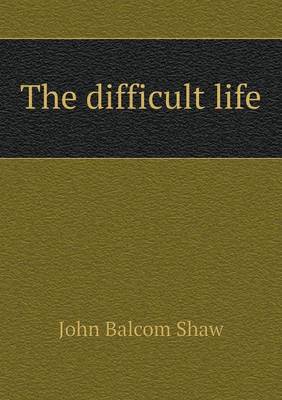 The difficult life