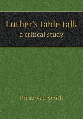 Luther's table talk a critical study