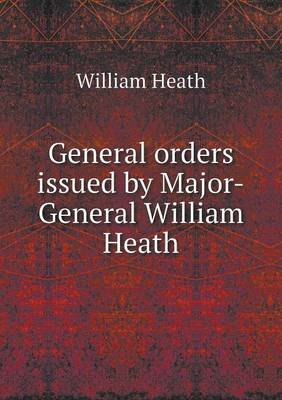 General Orders Issued by Major-General William Heath