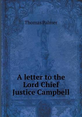 A letter to the Lord Chief Justice Campbell