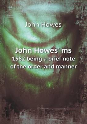 John Howes' ms 1582 being a brief note of the order and manner