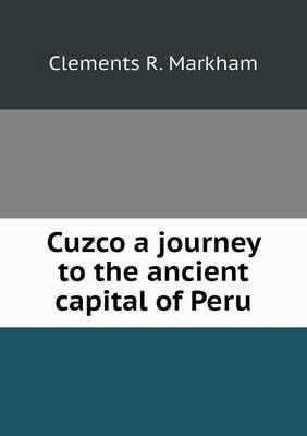 Cuzco a journey to the ancient capital of Peru