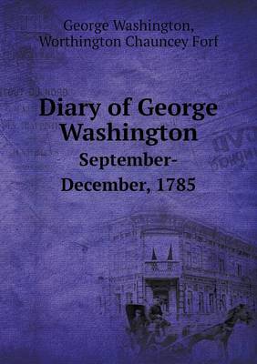 Diary of George Washington September-December, 1785