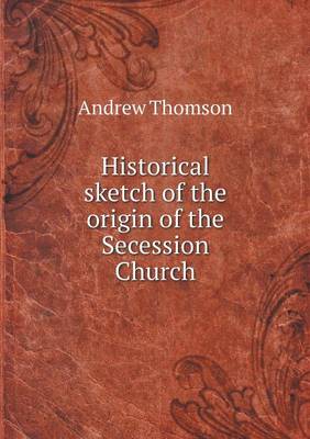 Historical sketch of the origin of the Secession Church