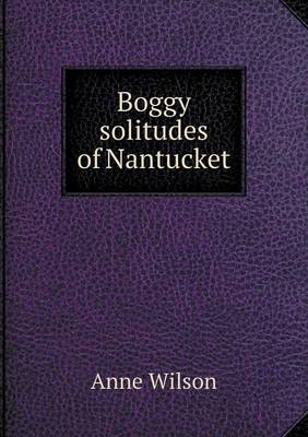Boggy solitudes of Nantucket
