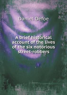 A brief historical account of the lives of the six notorious street-robbers