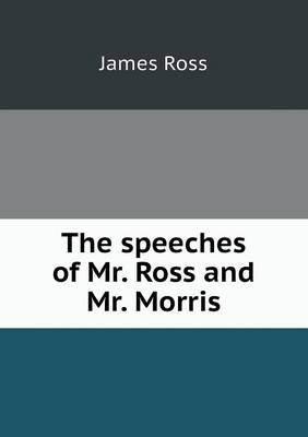 The speeches of Mr. Ross and Mr. Morris
