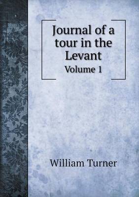Journal of a tour in the Levant Volume 1