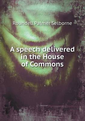 A speech delivered in the House of Commons