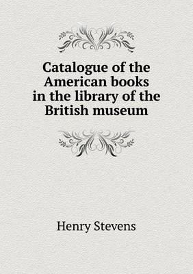 Catalogue of the American books in the library of the British museum