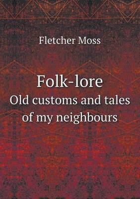 Folk-lore Old customs and tales of my neighbours