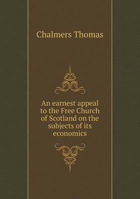 An earnest appeal to the Free Church of Scotland on the subjects of its economics