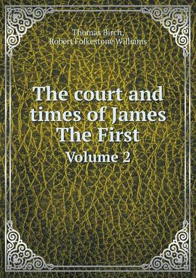 The court and times of James The First Volume 2