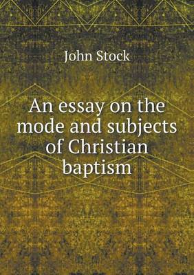 An essay on the mode and subjects of Christian baptism
