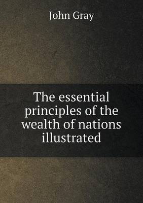 The essential principles of the wealth of nations illustrated
