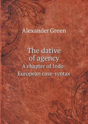 The dative of agency A chapter of Indo-European case-syntax