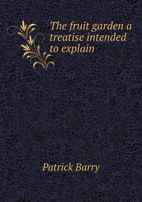 The fruit garden a treatise intended to explain