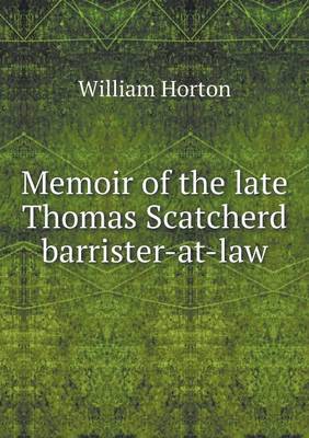 Memoir of the late Thomas Scatcherd barrister-at-law