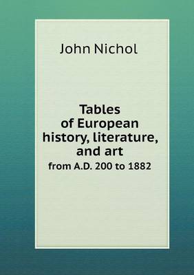 Tables of European history, literature, and art from A.D. 200 to 1882