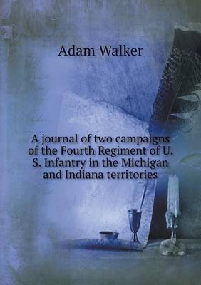 A journal of two campaigns of the Fourth Regiment of U. S. Infantry in the Michigan and Indiana territories