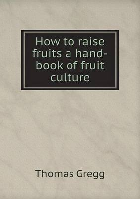 How to raise fruits a hand-book of fruit culture