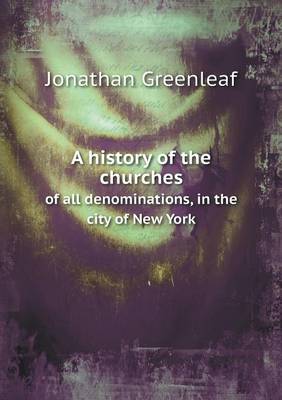 A history of the churches of all denominations, in the city of New York