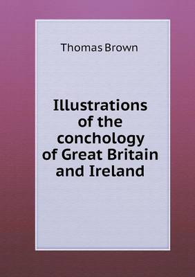 Illustrations of the conchology of Great Britain and Ireland