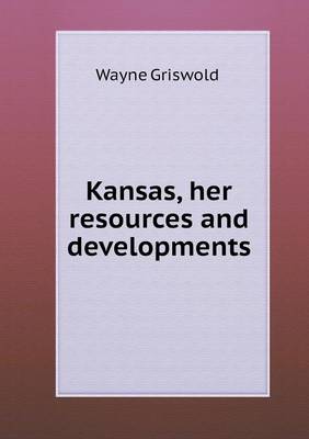Kansas, her resources and developments
