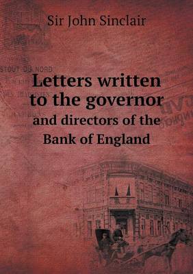 Letters written to the governor and directors of the Bank of England