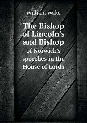 The Bishop of Lincoln's and Bishop of Norwich's speeches in the House of Lords
