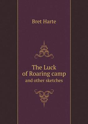 The Luck of Roaring camp and other sketches