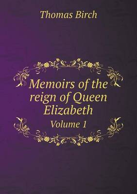 Memoirs of the reign of Queen Elizabeth Volume 1