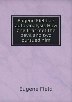 Eugene Field an auto-analysis How one friar met the devil and two pursued him